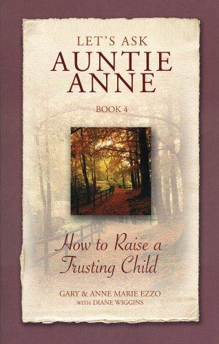 Lets Ask Auntie Anne: How to Raise a Trusting Child