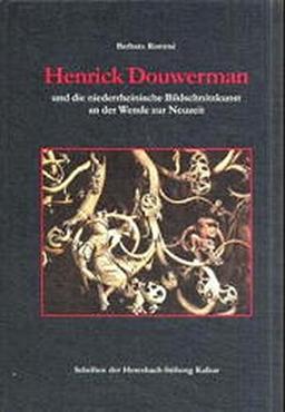 Henrik Douwermann und die niederrheinische Bildschnitzkunst an der Wende zur Neuzeit (Schriften der Heresbach-Stiftung Kalkar)