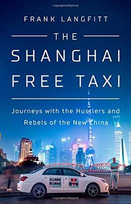 The Shanghai Free Taxi: Journeys with the Hustlers and Rebels of the New China