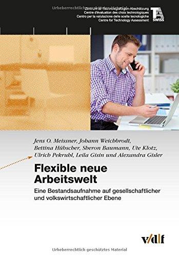 Flexible neue Arbeitswelt: Eine Bestandsaufnahme auf gesellschaftlicher und volkswirtschaftlicher Ebene (TA-Swiss)