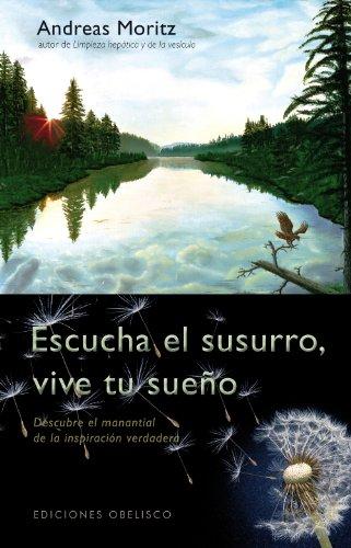 Escucha el susurro, vive tu sueño : descubre el manantial de la inspiración verdadera (METAFÍSICA Y ESPIRITUALIDAD)