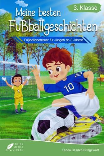 Lesebuch 3. Klasse - Meine besten Fußballgeschichten: Fußballabenteuer für Jungen ab 8 Jahren (Lesebuch 3. Klasse) (Lesebücher 3. Klasse)