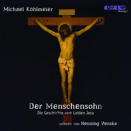 Der Menschensohn - Die Geschichte vom Leiden Jesu