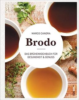 Brodo: Das Brühenkochbuch für Gesundheit & Genuss - Das Original aus New York