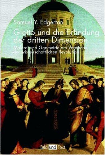 Giotto und die Erfindung der dritten Dimension: Malerei und Geometrie am Vorabend der wissenschaftlichen Revolution