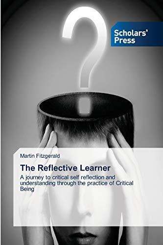 The Reflective Learner: A journey to critical self reflection and understanding through the practice of Critical Being