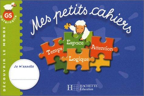 Mes petits cahiers : temps, espace, attention, logique