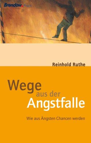 Wege aus der Angstfalle. Wie aus Ängsten Chancen werden