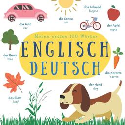 Meine Ersten 100 Wörter Englisch Deutsch | Zweisprachiges Bildwörterbuch für Kinder: Englisch Lernen für Kinder und Anfänger | English German Picture Book for Kids