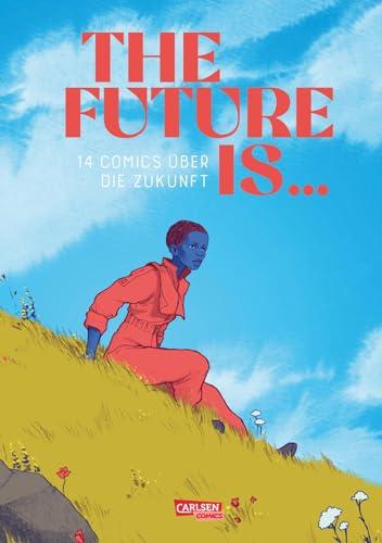 The Future is ...: 14 Comics über die Zukunft | Anthologie deutscher Comiczeichnerinnen