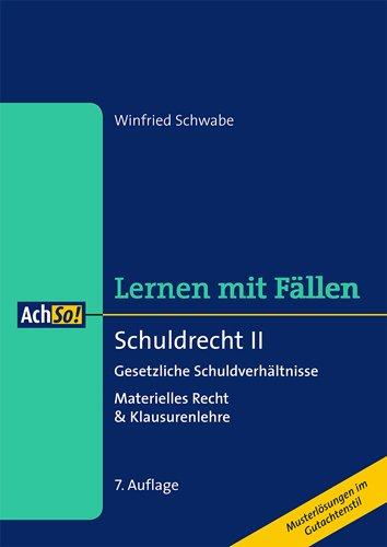 Schuldrecht II: Gesetzliche Schuldverhältnisse Materielles Recht & Klausurenlehre