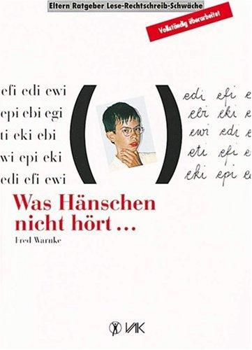 Was Hänschen nicht hört...: Elternratgeber Lese-Rechtschreib-Schwäche. Mit Übungstexten für Kinder und Illustrationen zum Ausmalen