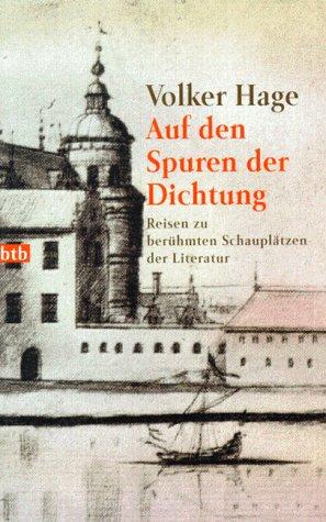 Auf den Spuren der Dichtung. Reisen zu berühmten Schauplätzen der Literatur