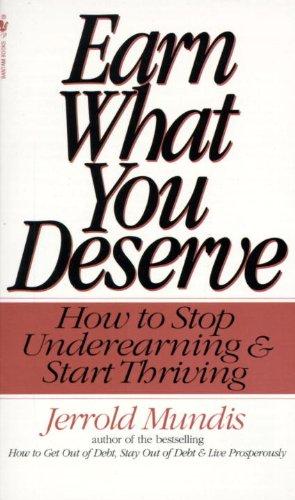 Earn What You Deserve: How to Stop Underearning & Start Thriving: How to Stop Underearning and Start Thriving