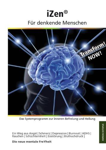 iZen - Für denkende Menschen: Das Systemprogramm zur inneren Befreiung und Heilung