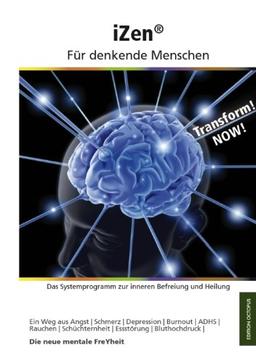 iZen - Für denkende Menschen: Das Systemprogramm zur inneren Befreiung und Heilung