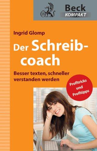 Der Schreibcoach: Besser texten, schneller verstanden werden