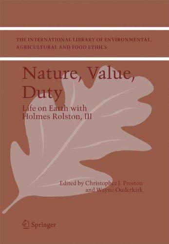 Nature, Value, Duty: Life on Earth with Holmes Rolston, III (The International Library of Environmental, Agricultural and Food Ethics) (v. 3)