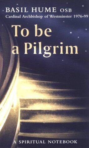 To be a Pilgrim: A Spiritual Notebook