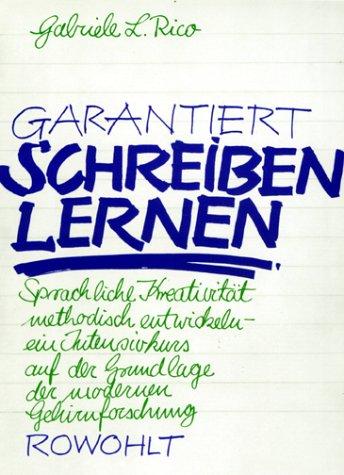 Garantiert schreiben lernen: Sprachliche Kreativität methodisch entwickeln - ein Intensivkurs auf der Grundlage der modernen Gehirnforschung