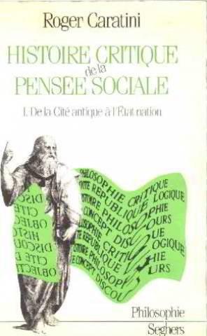 Histoire critique de la pensée sociale. Vol. 1. De la cité antique à l'Etat-nation