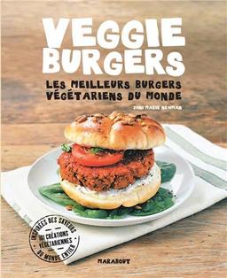 Veggie burgers : les meilleurs burgers végétariens du monde : 101 créations végétariennes aux saveurs originales inspirées du monde entier