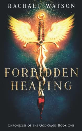 Forbidden Healing: A Young Adult Fantasy Adventure (Chronicles of the God-Sage Book 1)