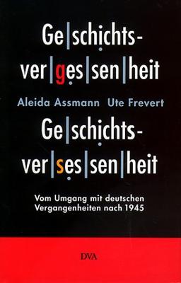 Geschichtsvergessenheit, Geschichtsversessenheit. Vom Umgang mit deutschen Vergangenheiten nach 1945