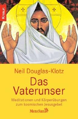 Das Vaterunser: Meditationen und Körperübungen zum kosmischen Jesusgebet