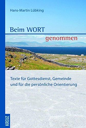 Beim Wort genommen: Texte für Gottesdienst, Gemeinde und für die persönliche Orientierung