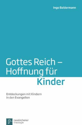 Gottes Reich - Hoffnung für Kinder: Entdeckungen mit Kindern in den Evangelien