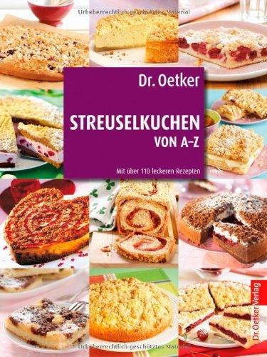 Dr. Oetker: Streuselkuchen von A-Z: Kuchen, Torten und Kleingebäck