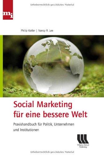 Social Marketing für eine bessere Welt. Praxishandbuch für Politik, Unternehmen und Institutionen