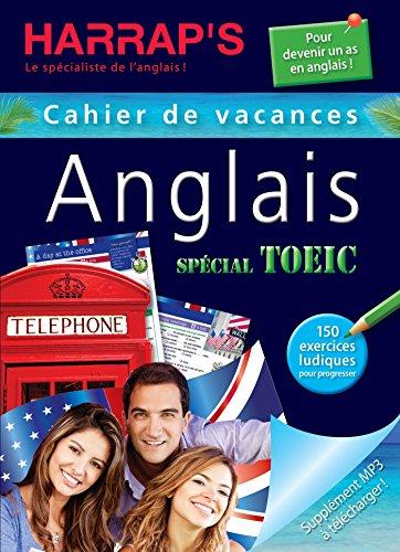 Anglais, spécial TOEIC : cahier de vacances : 150 exercices ludiques pour progresser