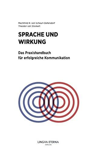 Sprache und Wirkung: Das Praxishandbuch für erfolgreiche Kommunikation