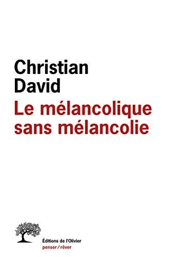 Le mélancolique sans mélancolie