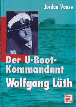 Der U- Boot- Kommandant Wolfgang Lüth