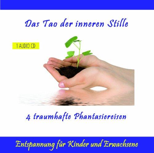 Das Tao der inneren Stille - Entspannung durch Phantasiereisen oder Traumreisen für Kinder und Erwachsene