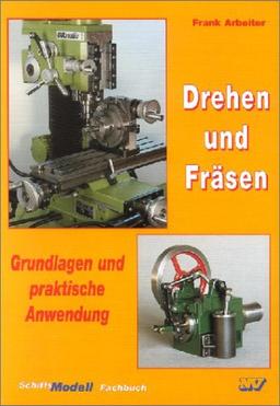 Drehen und Fräsen: Grundlagen und praktische Anwendung