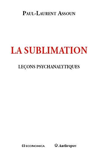 La sublimation : leçons psychanalytiques