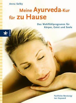 Meine Ayurveda-Kur für zu Hause. Das Wohlfühlprogramm für Körper, Geist und Seele