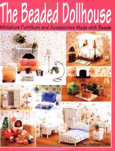 The Beaded Dollhouse: Miniature Furniture and Accessories Made with Beads