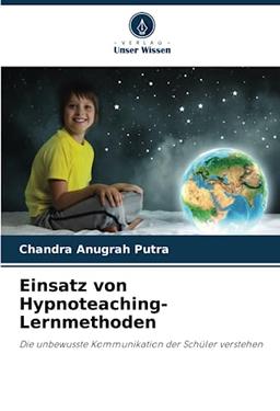 Einsatz von Hypnoteaching-Lernmethoden: Die unbewusste Kommunikation der Schüler verstehen