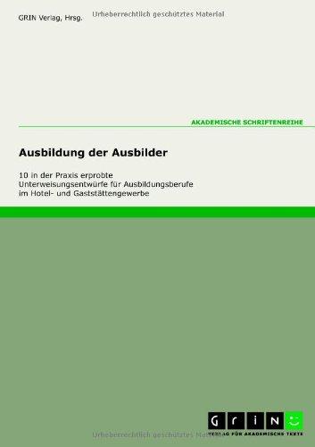 Ausbildung der Ausbilder - 10 erprobte Unterweisungsentwürfe für die Ausbildungsberufe im Hotel- und Gaststättengewerbe