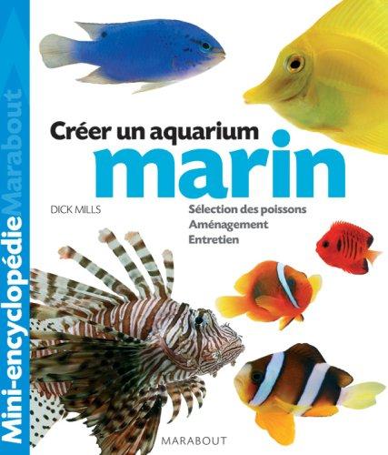 Aquarium marin : un ouvrage complet pour aménager son aquarium et choisir ses poissons