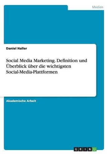 Social Media Marketing. Definition und Überblick über die wichtigsten Social-Media-Plattformen