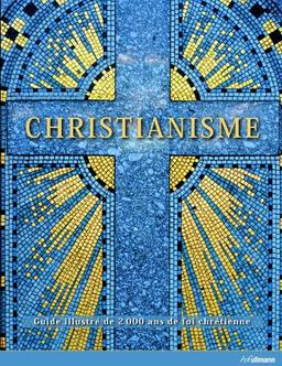 Christianisme : guide illustré de 2.000 ans de foi chrétienne