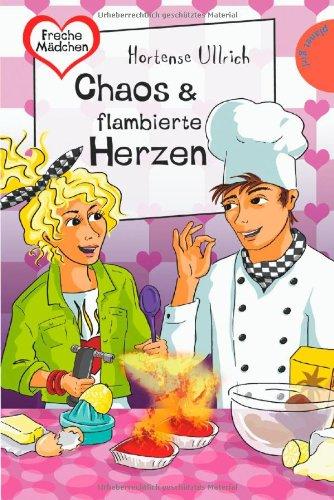 Freche Mädchen - freche Bücher!: Chaos & flambierte Herzen