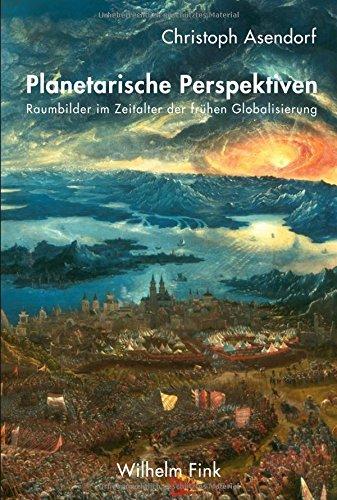 Planetarische Perspektiven: Raumbilder im Zeitalter der frühen Globalisierung