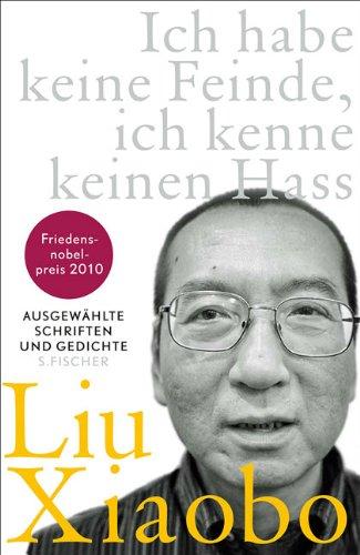 Ich habe keine Feinde, ich kenne keinen Hass: Ausgewählte Schriften und Gedichte